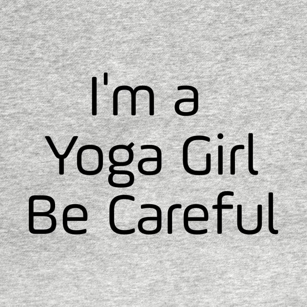 I'm A Yoga Girl Be Careful by Jitesh Kundra